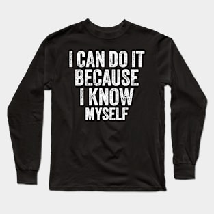 I Can Do It Because I Know Myself Motivational Quote Long Sleeve T-Shirt